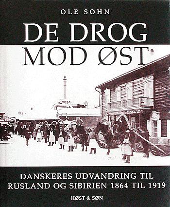 De drog mod øst : danskeres udvandring til Rusland og Sibirien 1864 til 1919