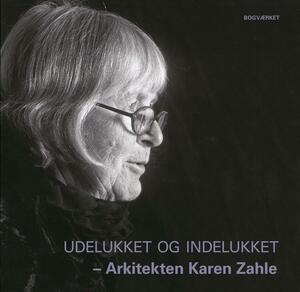 Udelukket og indelukket : arkitekten Karen Zahle