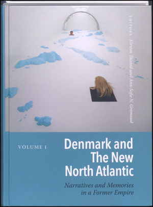 Denmark and the new North Atlantic : narratives and memories in a former empire. Volume 1