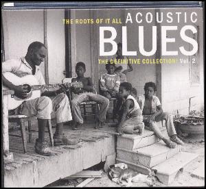 Acoustic blues, vol. 2 : the roots of it all : the definitive collection!