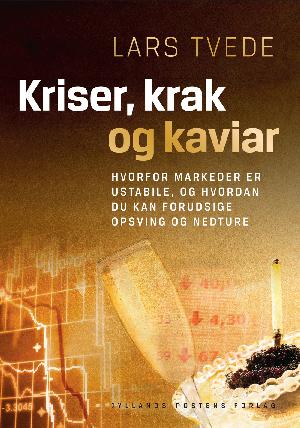 Kriser, krak og kaviar : hvorfor markeder er ustabile, og hvordan du kan forudsige opsving og nedture