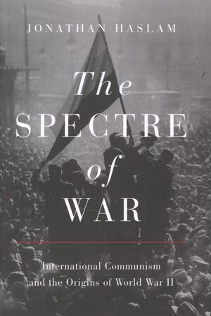 The spectre of war : international communism and the origins of World War II