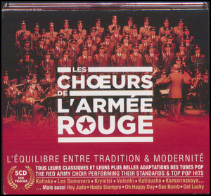 Les Chœurs de l'Armée Rouge : l'équilibre entre tradition & modernité : tous leurs classiques et leurs plus belles adaptations des tubes pop