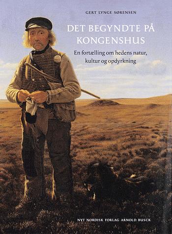 Det begyndte på Kongenshus : en fortælling om hedens natur, kultur og opdyrkning