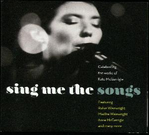 Sing me the songs : celebrating the works of Kate McGarrigle