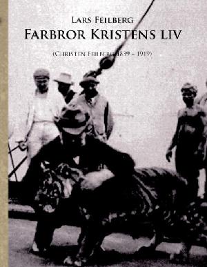 Farbror Kristens liv : Christen Schjellerup Feilberg 1839-1919