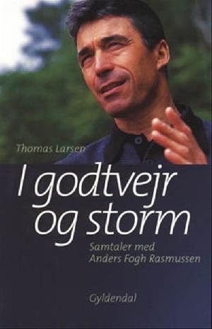 I godtvejr og storm : samtaler med Anders Fogh Rasmussen