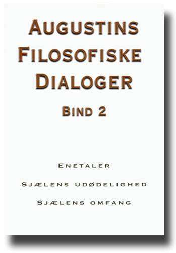 Augustins filosofiske dialoger. Bind 2 : Enetaler. Sjælens udødelighed. Sjælens omfang