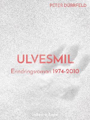 Ulvesmil : erindringsroman 1974-2010