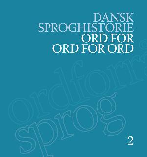 Dansk sproghistorie. Bind 2 : Ord for ord for ord