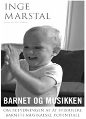 Barnet og musikken : om betydningen af at stimulere barnets musikalske potentiale