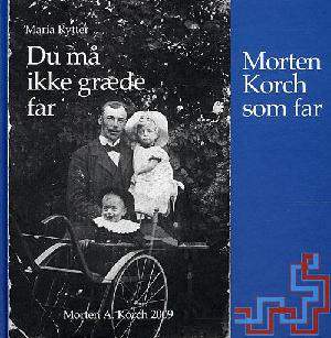 Du må ikke græde far : Morten Korch forfatter og enlig far