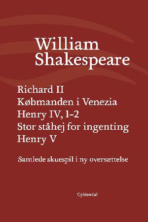 Samlede skuespil i ny oversættelse. III : Richard II. Købmanden i Venezia. Henry IV, 1-2. Stor ståhej for ingenting. Henry 5