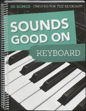 Sounds good on keyboard : 50 songs created for the keyboard