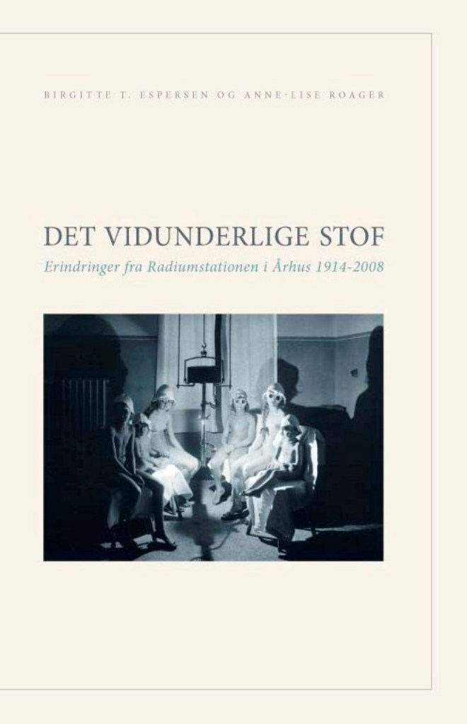 Det vidunderlige stof : erindringer fra Radiumstationen i Århus 1914-2008