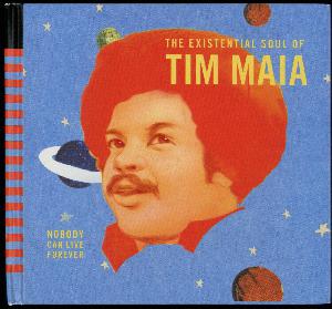 The existential soul of Tim Maia : Nobody can live forever