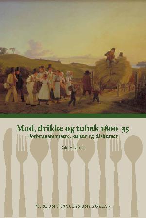 Mad, drikke og tobak : forbrugsmønstre, kultur og diskurser. 1880-1914