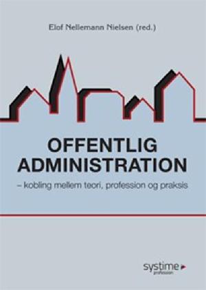 Offentlig administration : kobling mellem teori, profession og praksis