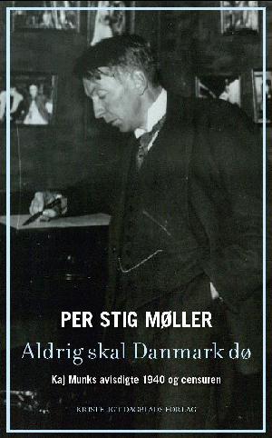 Aldrig skal Danmark dø : Kaj Munks avisdigte 1940 og censuren