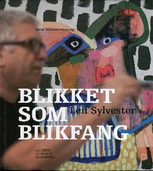 Blikket som blikfang : Leif Sylvester