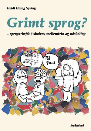 Grimt sprog? : sprogarbejde i skolens mellemtrin og udskoling