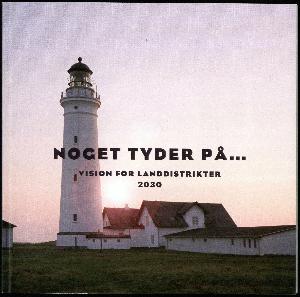 Noget tyder på - : vision for landdistrikter 2030