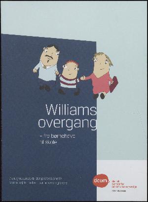 Williams overgang fra børnehave til skole : dialogmateriale til det profesionelle samarbejde mellem børnehave og skole