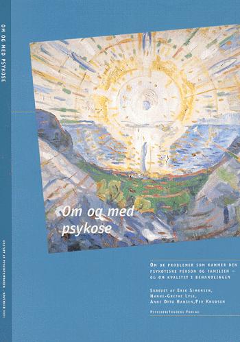 Om og med psykose : om de problemer som rammer den psykotiske person og familien - og om kvalitet i behandlingen