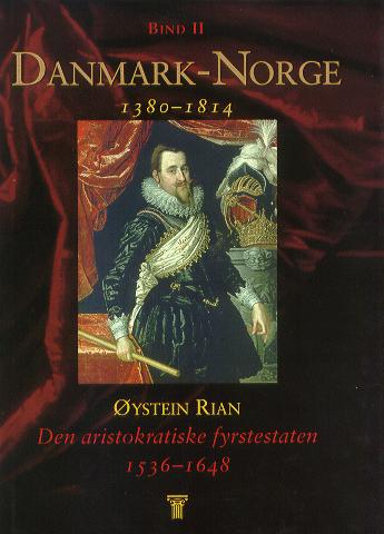 Danmark-Norge : 1380-1814. Bind 2 : Den aristokratiske fyrstestaten : 1536-1648