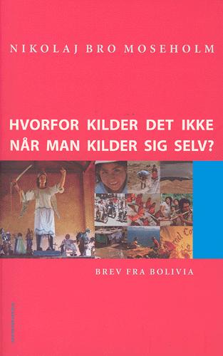 Hvorfor kilder det ikke, når man kilder sig selv? : brev fra Bolivia