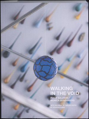 Walking in the void : Philip Baldwin/Monica Guggisberg : with an essay in twelve parts