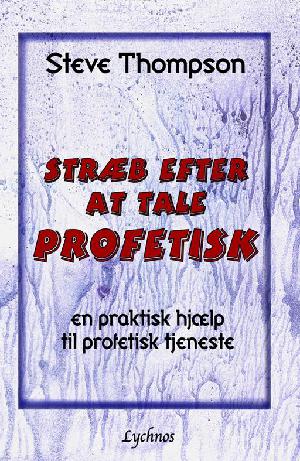 Stræb efter at tale profetisk : en praktisk hjælp til profetisk tjeneste