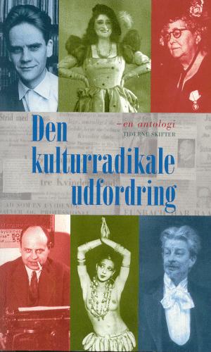 Den kulturradikale udfordring : kulturradikalismen gennem 130 år : en antologi