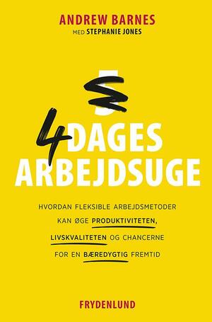 4-dages arbejdsuge : hvordan fleksible arbejdsmetoder kan øge produktiviteten, livskvaliteten og chancerne for en bæredygtig fremtid