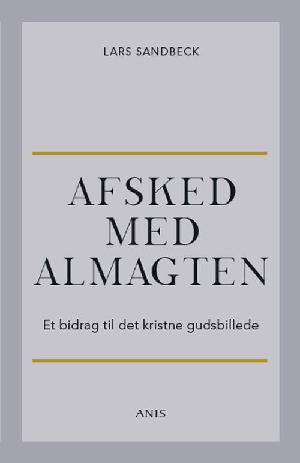 Afsked med almagten : et bidrag til det kristne gudsbillede