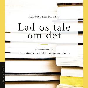 Lad os tale om det : en samtalebog om litteratur, kristendom og menneskeliv