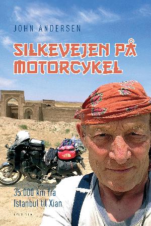 Silkevejen på motorcykel : 35.000 km fra Istanbul til Xian