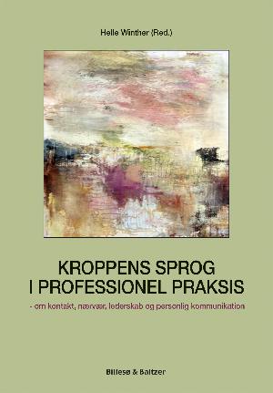 Kroppens sprog i professionel praksis : om kontakt, nærvær, lederskab og personlig kommunikation