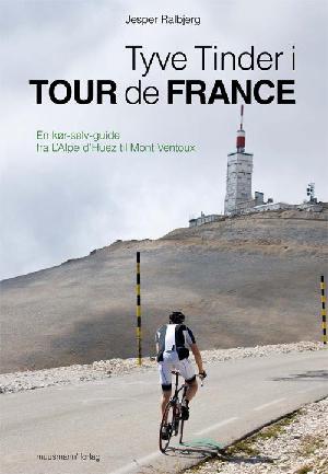 Tyve tinder i Tour de France : en kør-selv-guide fra L'Alpe d'Huez til Mont Ventoux