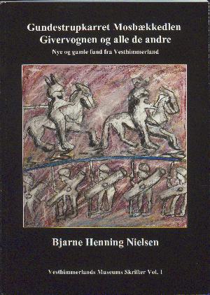 Gundestrupkarret, Mosbækkedlen, Givervognen og alle de andre : nye og gamle fund fra Vesthimmerland