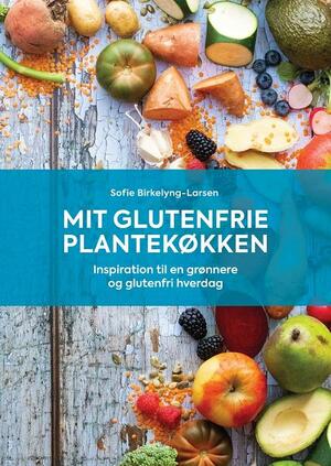 Mit glutenfrie plantekøkken : inspiration til en grønnere og glutenfri hverdag