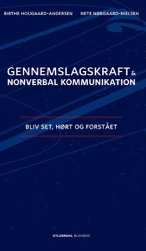 Gennemslagskraft & nonverbal kommunikation : bliv set, hørt og forstået