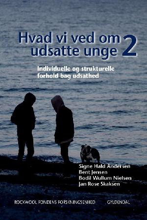 Hvad vi ved om udsatte unge 2 : individuelle og strukturelle forhold bag udsathed