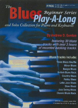 The blues play-a-long and solos collection for piano/keyboards : beginner series : 30 blues styles based on the 12 bar blues progression including: British blues rock, Latin jazz blues, country blues, soulful blues, Texas blues, funky blues, jazz blues, minor blues and many more
