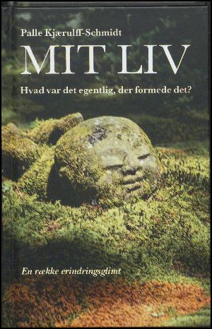 Mit liv : hvad var det egentlig, der formede det? : en række erindringsglimt