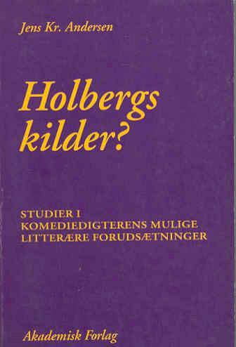 Holbergs kilder? : studier i komediedigterens mulige litterære forudsætninger