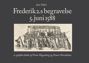Frederik 2.s begravelse 5. juni 1588 : 21 grafiske blade af Frans Hogenberg og Simon Novellanus