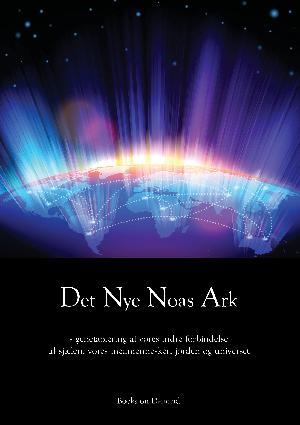 Det nye Noas Ark : genetablering af vores indre forbindelse til sjælen, vores medmennesker, jorden og universet