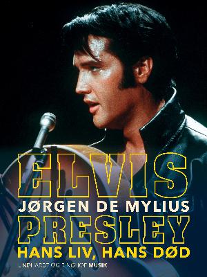 Elvis Presley - hans liv, hans død