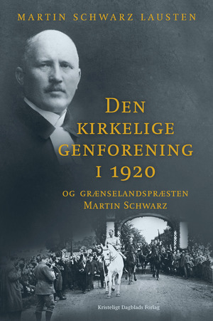 Den kirkelige genforening i 1920 og grænselandspræsten Martin Schwarz